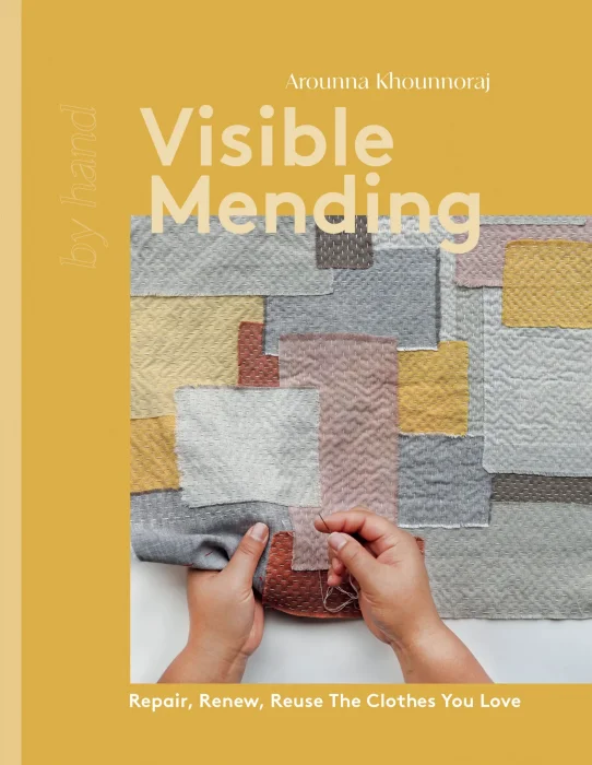 Visible Mending: Repair&#44; Renew&#44; Reuse The Clothes You Love (By Hand)
