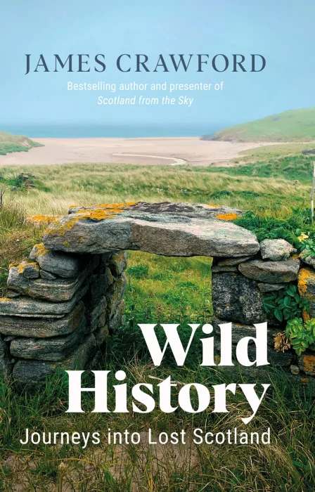 Wild History: Journeys into Lost Scotland