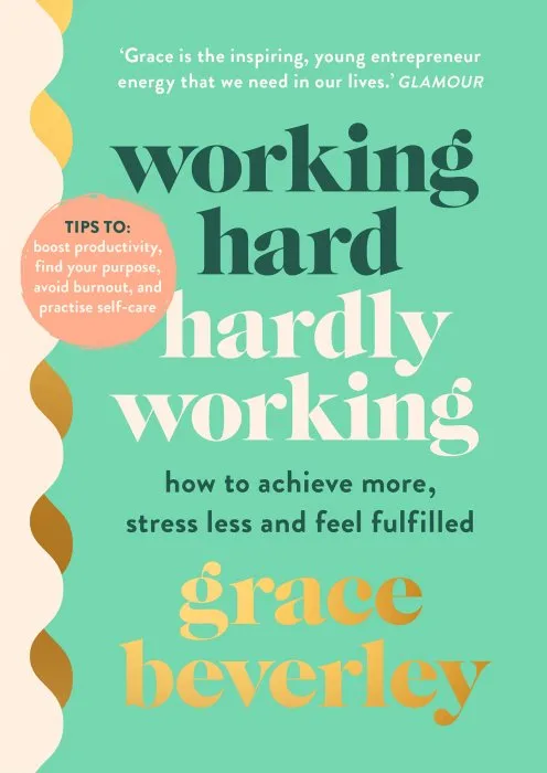 Working Hard&#44; Hardly Working: How to achieve more&#44; stress less and feel fulfilled