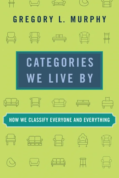Categories We Live By: How We Classify Everyone and Everything (The MIT Press)