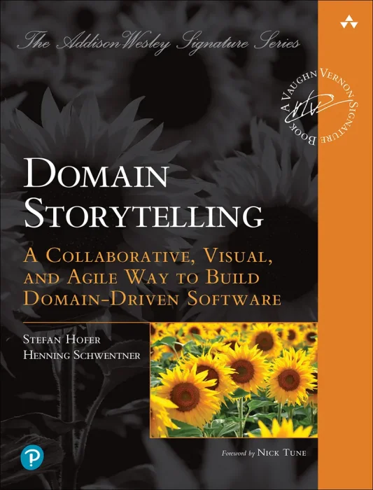 Domain Storytelling: A Collaborative&#44; Visual&#44; and Agile Way to Build Domain-Driven Software (Addison-Wesley Signature Series (Vernon))