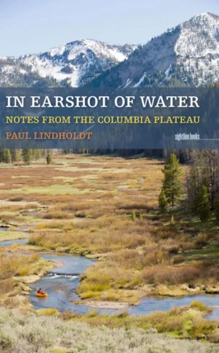 In Earshot of Water: Notes from the Columbia Plateau (Sightline Books)