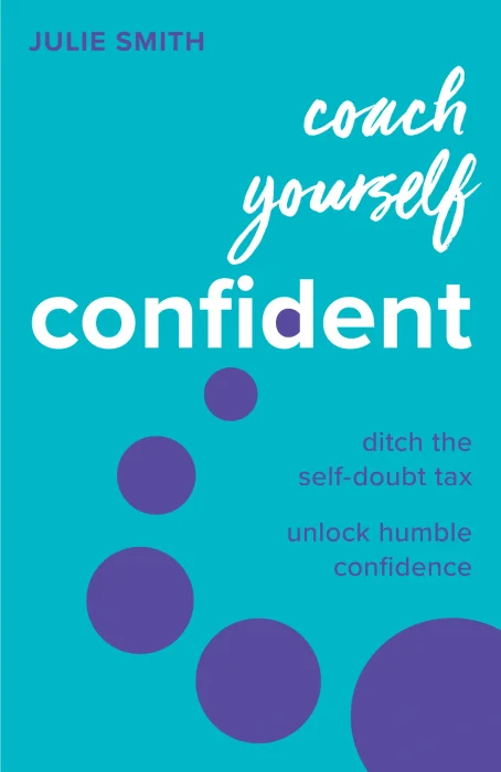 Coach Yourself Confident: Ditch the self-doubt tax&#44; unlock humble confidence