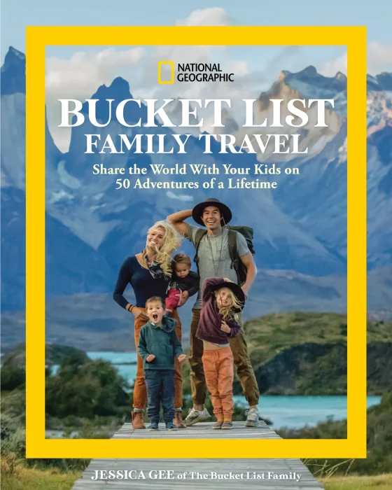 National Geographic Bucket List Family Travel: Share the World With Your Kids on 50 Adventures of a Lifetime