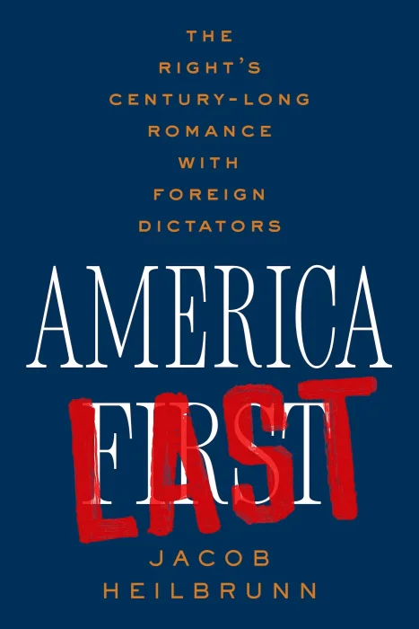 America Last: The Right's Century-Long Romance with Foreign Dictators