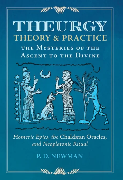 Theurgy: Theory and Practice: the Mysteries of the Ascent to the Divine
