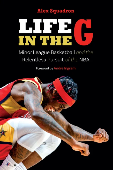 Life in the G: Minor League Basketball and the Relentless Pursuit of the NBA