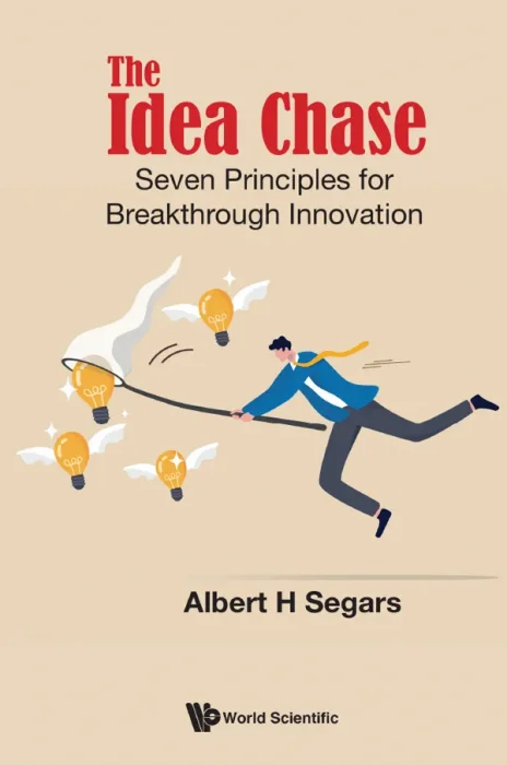 The Idea Chase: Seven Principles For Breakthrough Innovation