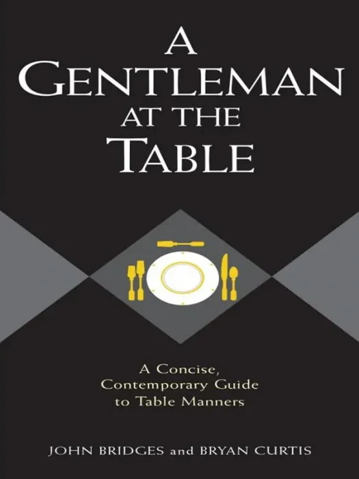 A Gentleman At The Table: A Concise&#44; Contemporary Guide To Table Manners