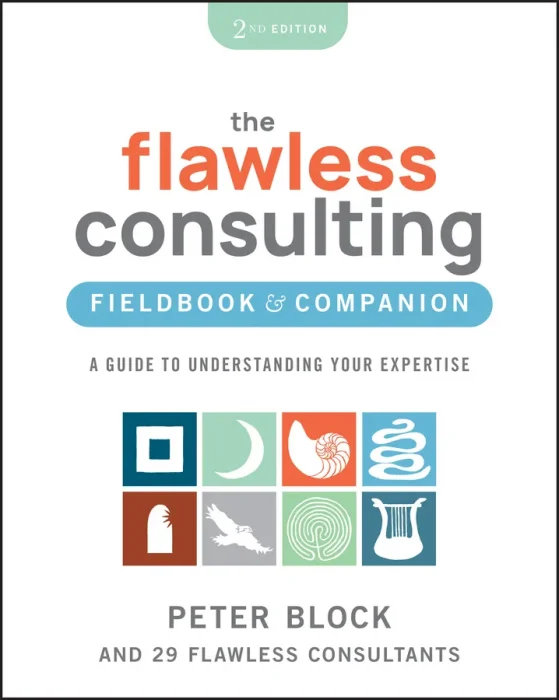 The Flawless Consulting Fieldbook & Companion: A Guide to Understanding Your Expertise&#44; 2nd Edition