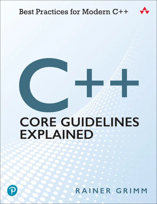C++ Core Guidelines Explained: Best Practices for Modern C++