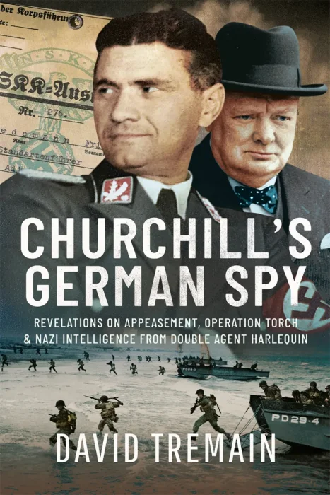 Churchill's German Spy: Revelations on Appeasement&#44; Operation Torch and Nazi Intelligence from Double Agent Harlequin