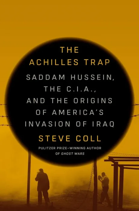 The Achilles Trap: Saddam Hussein&#44; the C.I.A.&#44; and the Origins of America's Invasion of Iraq