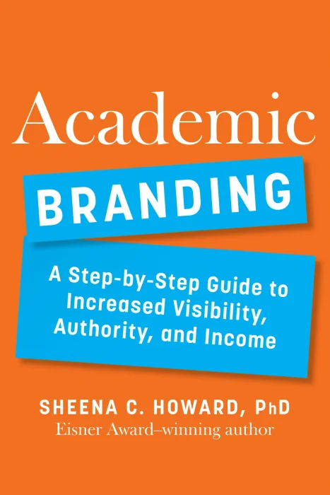 Academic Branding: A Step-by-Step Guide to Increased Visibility&#44; Authority&#44; and Income