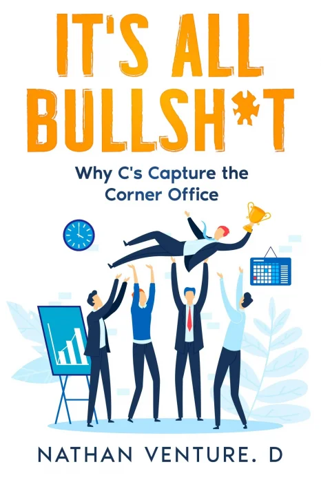 It's All Bullsh*t: Why C's Capture the Corner Office