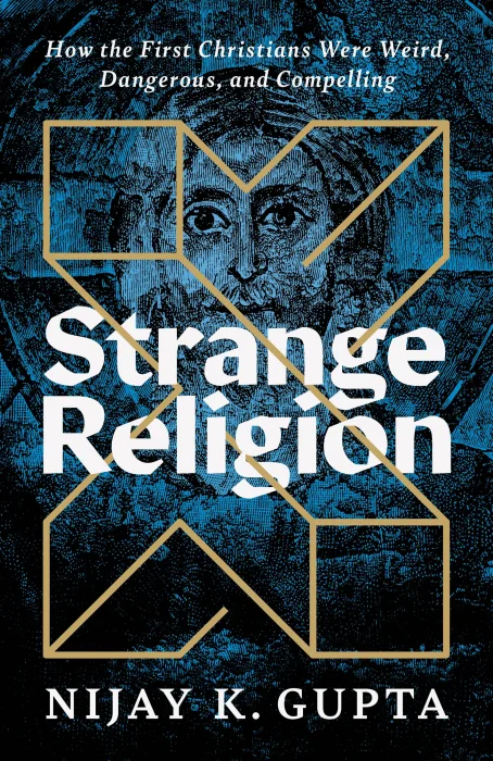 Strange Religion: How the First Christians Were Weird&#44; Dangerous&#44; and Compelling