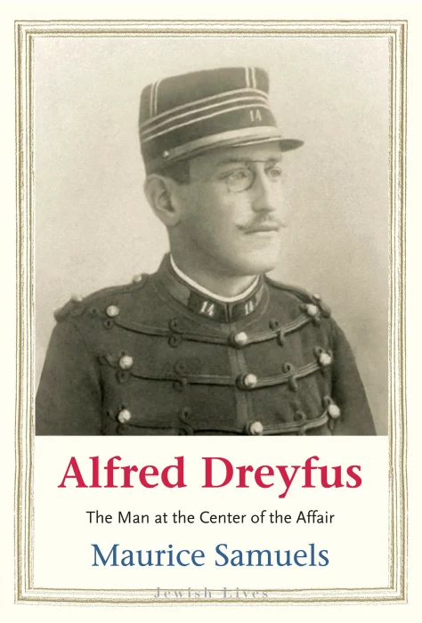 Alfred Dreyfus: The Man at the Center of the Affair (Jewish Lives)