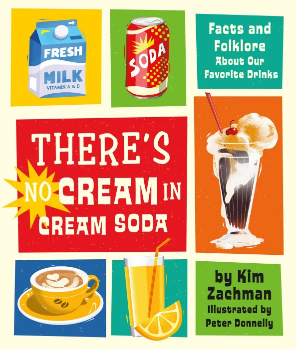 There's No Cream in Cream Soda: Facts and Folklore About Our Favorite Drinks