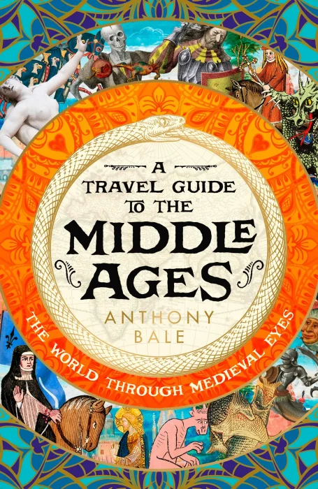 A Travel Guide to the Middle Ages: The World Through Medieval Eyes