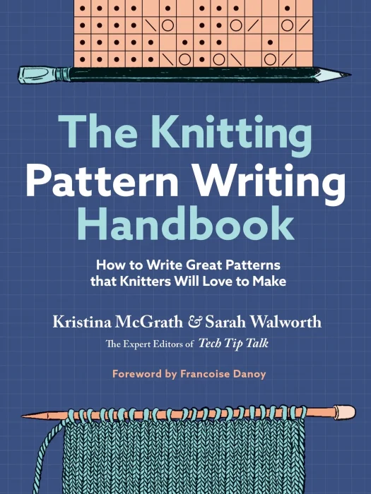 The Knitting Pattern Writing Handbook: How to Write Great Patterns that Knitters Will Love to Make