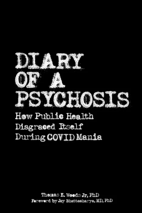 Diary of a Psychosis: How Public Health Disgraced Itself During COVID Mania