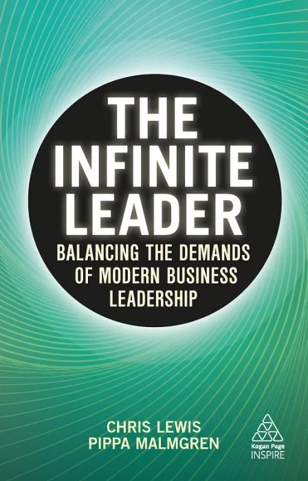 The Infinite Leader: Balancing the Demands of Modern Business Leadership (Kogan Page Inspire)