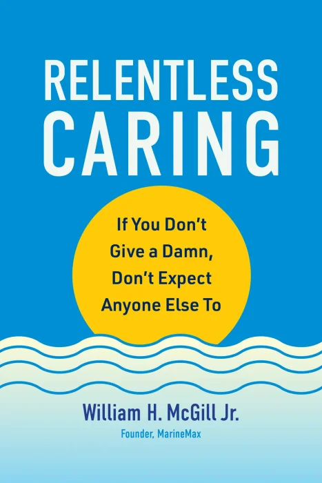 Relentless Caring: If You Don't Give a Damn, Don't Expect Anyone Else To