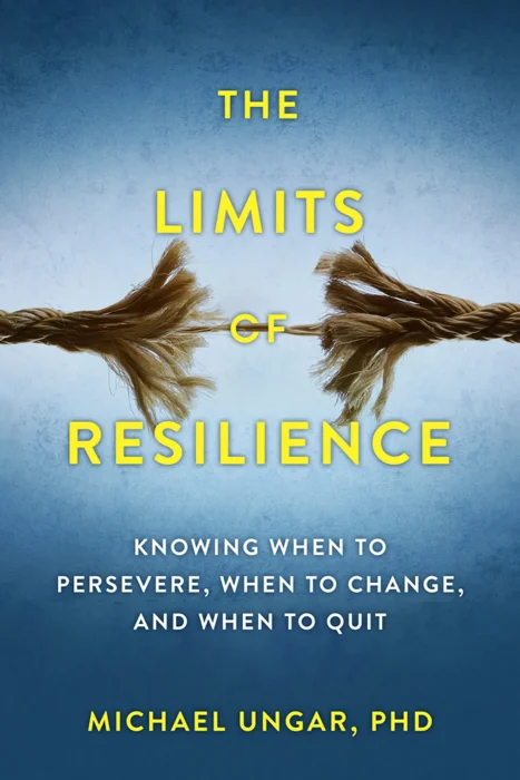 The Limits of Resilience: When to Persevere&#44; When to Change&#44; and When to Quit