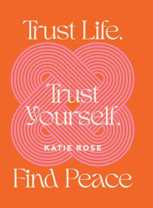 Trust Life&#44; Trust Yourself&#44; Find Peace