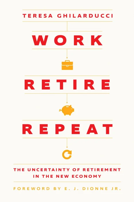 Work&#44; Retire&#44; Repeat: The Uncertainty of Retirement in the New Economy