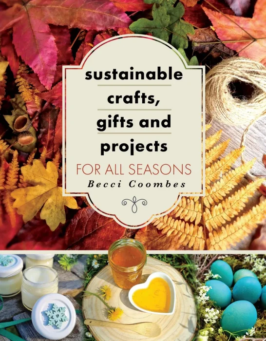 Sustainable Crafts&#44; Gifts and Projects for All Seasons