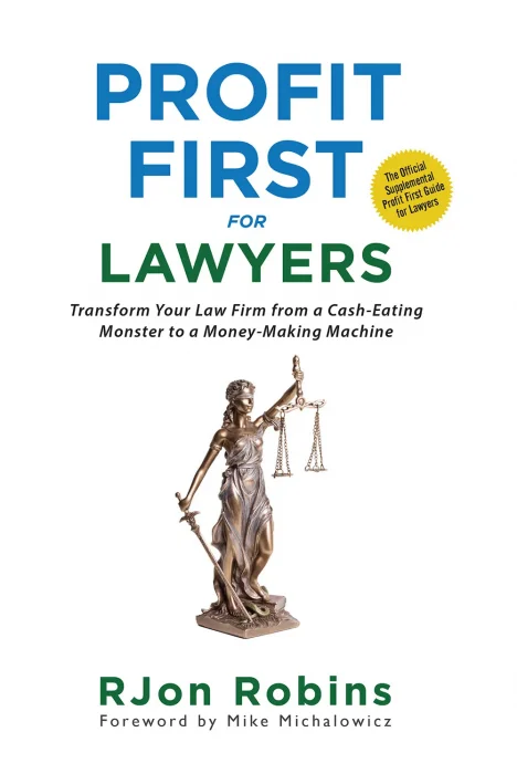 Profit First For Lawyers: Transform Your Law Firm from a Cash-Eating Monster to a Money-Making Machine