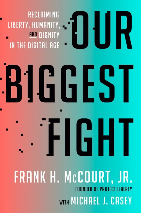 Our Biggest Fight: Reclaiming Liberty&#44; Humanity&#44; and Dignity in the Digital Age