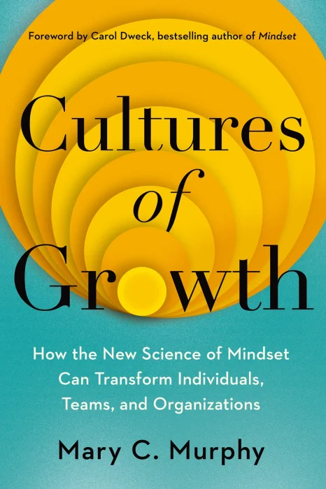 Cultures of Growth: How the New Science of Mindset Can Transform Individuals&#44; Teams&#44; and Organizations