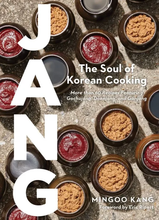 Jang: The Soul of Korean Cooking (More than 60 Recipes Featuring Gochujang&#44; Doenjang&#44; and Ganjang)