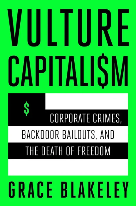 Vulture Capitalism: Corporate Crimes&#44; Backdoor Bailouts&#44; and the Death of Freedom