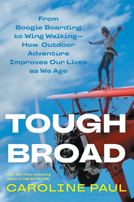 Tough Broad: From Boogie Boarding to Wing Walking—How Outdoor Adventure Improves Our Lives as We Age