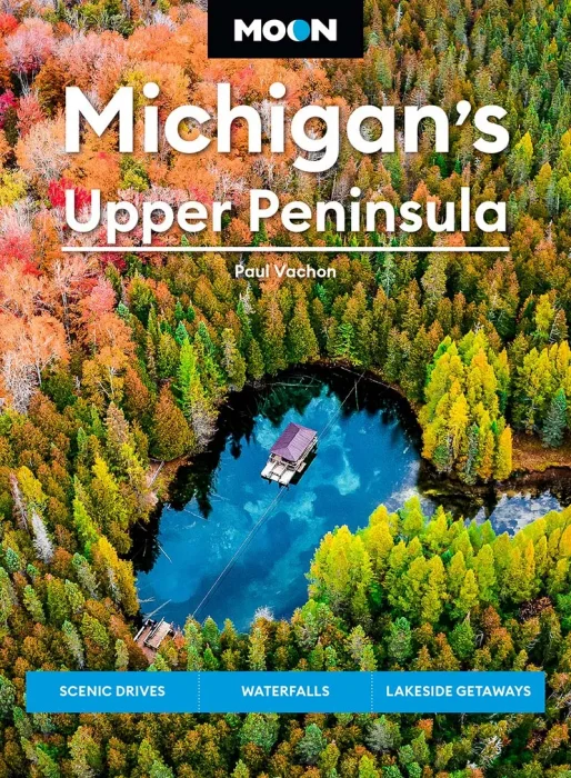 Moon Michigan's Upper Peninsula: Scenic Drives&#44; Waterfalls&#44; Lakeside Getaways (Moon U.S. Travel Guide)&#44; 6th Edition