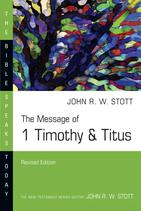 The Message of 1 Timothy and Titus (The Bible Speaks Today)&#44; Revised Edition