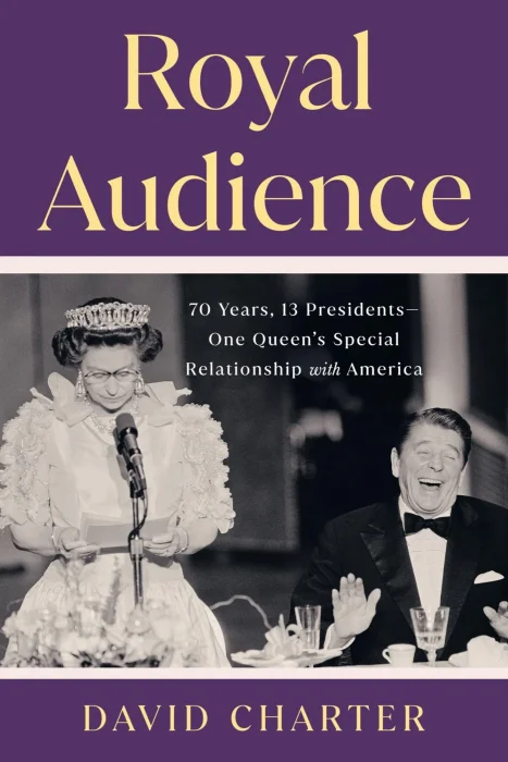 Royal Audience: 70 Years&#44; 13 Presidents—One Queen's Special Relationship with America