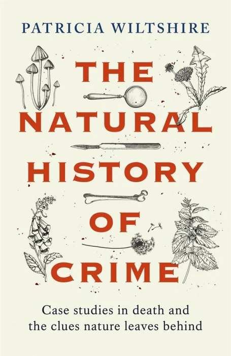The Natural History of Crime: Case Studies in Death and the Clues Nature Leaves Behind
