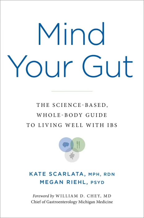 Mind Your Gut: The Science-based&#44; Whole-body Guide to Living Well with IBS