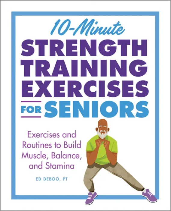 10-Minute Strength Training Exercises for Seniors: Exercises and Routines to Build Muscle&#44; Balance&#44; and Stamina