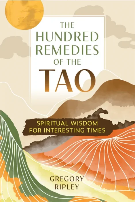 The Hundred Remedies of the Tao: Spiritual Wisdom for Interesting Times