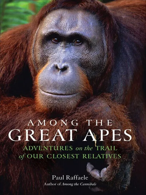 Among the Great Apes: Adventures on the Trail of Our Closest Relatives
