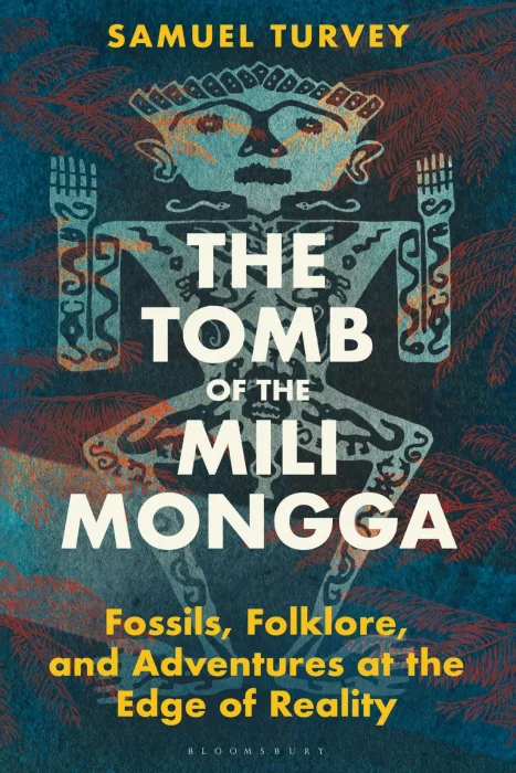 The Tomb of the Mili Mongga: Fossils&#44; Folklore&#44; and Adventures at the Edge of Reality