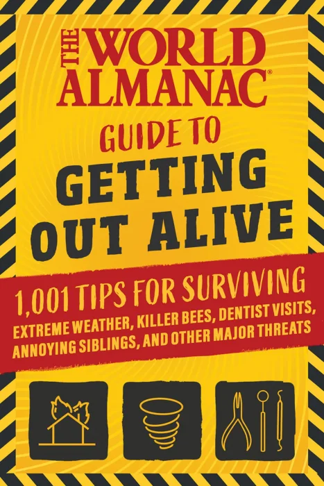 The World Almanac Guide to Getting Out Alive: 101 Rules for Survival