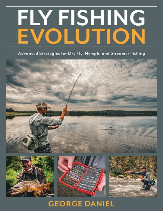Fly Fishing Evolution: Advanced Strategies for Dry Fly&#44; Nymph&#44; and Streamer Fishing