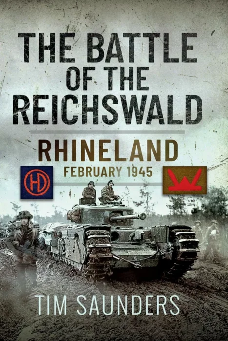 The Battle of the Reichswald: Rhineland February 1945