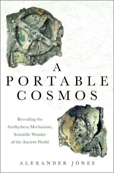 A Portable Cosmos: Revealing the Antikythera Mechanism&#44; Scientific Wonder of the Ancient World
